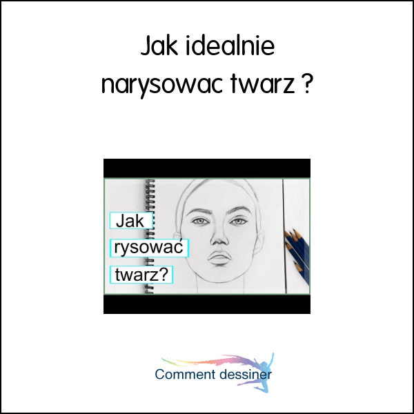 Jak idealnie narysować twarz